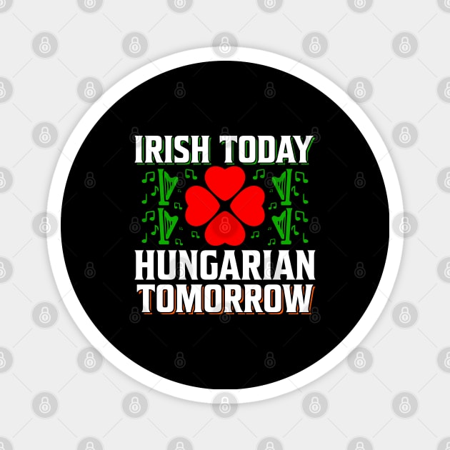 Irish Today Hungarian Tomorrow Magnet by JacksonArts